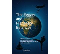 The Peaces and Planetary Balances: A Political, Economic, and Programmatic Manifesto for Peaceful Coexistence - for Life on Earth and in the Cosmos