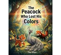 The Peacock Who Lost His Colors: A Colorful Jungle Story About Friendship (The Wonder Legends Collection)