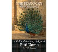 THE PEACOCK'S NEW PLUMAGE: A Cultural Anatomy of Style at Pitti Uomo