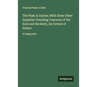 The Peak in Darien; With Some Other Inquiries Touching Concerns of the Soul and the Body, An Octave of Essays: in large print