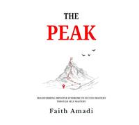 The Peak: Transforming Imposter Syndrome to Success Mastery Through Self-Mastery