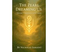 The Pearl Dreaming Us: Threshold of Becoming