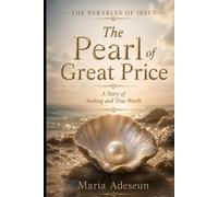 The Pearl of Great Price: A Story of Seeking and True Worth (Parables of Jesus)