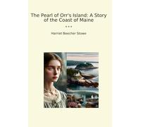 The Pearl of Orr's Island: A Story of the Coast of Maine (Classic Books)