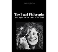 The Pearl Philosophy: Janis Joplin and the Power of the Blues: 8 (100 Quotes Series - Rock Legends)