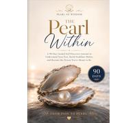 The Pearl Within: A 90-Day Guided Self-Discovery Journal for Healing, Personal Growth, and Building Healthier Habits
