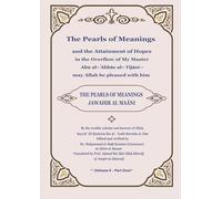 The Pearls of Meanings and the Attainment of Hopes in the Overflow of My Master Abū al-ʿAbbās al-Tijānī-may Allah be pleased with him Vol II Part One: ... al-Ma'ani - Complete English Edition)