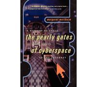 The Pearly Gates of Cyberspace: A History of Space from Dante to the Internet: The Pearly Gates from Dante of Cyberspace to the Internet