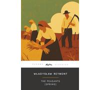 The Peasants: Spring (Annotated): The Original 1925 Edition (Complete & Unabridged) With Biographical Introduction and Interesting Historical Facts