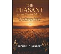 The Peasent from Santa Maria: The Story of the unseen, the faithful, and the hand of God in the fields