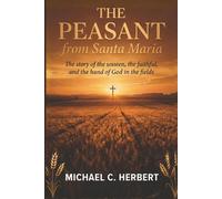 The Peasent from Santa Maria: The Story of the unseen, the faithful, and the hand of God in the fields