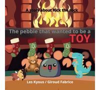 The pebble that wanted to be a toy: A story about Rick the rock (Les kyous)