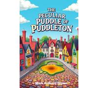 The Peculiar Puddle of Puddleton: 1 (Tales of Mischief and Mayhem: A Whirlwind of Quirky Adventures!)