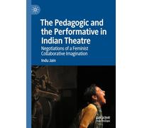 The Pedagogic and the Performative in Indian Theatre: Negotiations of a Feminist Collaborative Imagination