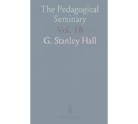 The Pedagogical Seminary: A Quarterly International Record of Educational Literature Institutions and Progress; 1911
