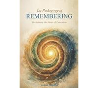 The Pedagogy of Remembering: Reclaiming the Heart of Education