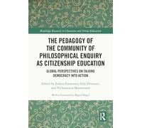 The Pedagogy of the Community of Philosophical Enquiry as Citizenship Education: Global Perspectives on Talking Democracy into Action (Routledge Research in Character and Virtue Education)