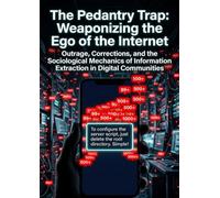 The Pedantry Trap: Weaponizing the Ego of the Internet: Outrage, Corrections, and the Sociological Mechanics of Information Extraction in Digital Communities