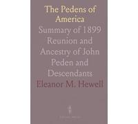 The Pedens of America: Summary of 1899 Reunion and Ancestry of John Peden and Descendants