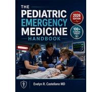 The Pediatric Emergency Medicine Handbook: Point-of-Care Protocols for Acute Diagnosis, Resuscitation, and Critical Care Procedures for Frontline Clinicians