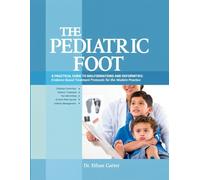 The Pediatric Foot: A Practical Guide to Malformations and Deformities: Evidence-Based Treatment Protocols for the Modern Practice.