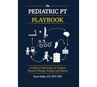 The Pediatric PT Playbook: A Practical Guide to Clinical Reasoning for Students and New Clinicians