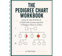 The Pedigree Chart Workbook: Learn It, then Practice It: 13 Full-Color Lessons and Over 75 Pedigree Charts to Utilize