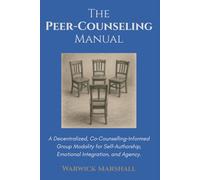 THE PEER-COUNSELING MANUAL: A Decentralised, Co-Counselling-Informed Group Modality for Self-Authorship, Emotional-Integration, and Agency