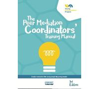 The Peer Mediation Coordinators' Training Manual: Conflict resolution for young people by young people