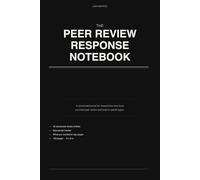 The Peer Review Response Notebook: What They Said. What You Wrote. What You Actually Meant. A Journal for Researchers Who Have Survived Peer Review.