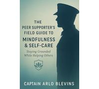 The Peer Supporter’s Field Guide to Mindfulness and Self-Care: Staying Grounded While Helping Others