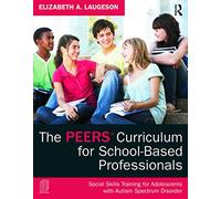 The PEERS Curriculum for School-Based Professionals: Social Skills Training for Adolescents with Autism Spectrum Disorder