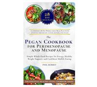 The Pegan Cookbook for Perimenopause and Menopause: Simple Whole-Food Recipes for Energy, Healthy Weight Support, and Confident Midlife Eating