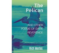 The Pelican: and Other Poems of Dark Reverence