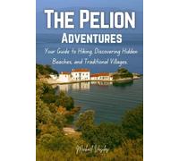 The Pelion Adventures: Your Guide to Hiking, Discovering Hidden Beaches, and Traditional Villages