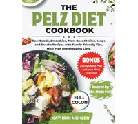 The Pelz Diet Cookbook: Raw Salads, Smoothies, Plant Based Mains, Soups and Snacks Recipes with Family-Friendly Tips, Meal Plan and Shopping Lists (MINDFUL EATING AND HEALTHY LIFE)