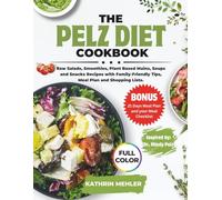 The Pelz Diet Cookbook: Raw Salads, Smoothies, Plant Based Mains, Soups and Snacks Recipes with Family-Friendly Tips, Meal Plan and Shopping Lists (MINDFUL EATING AND HEALTHY LIFE)