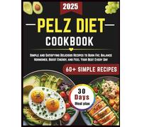 The Pelz Diet Cookbook: Simple and Satisfying Delicious Recipes to Burn Fat, Balance Hormones, Boost Energy, and Feel Your Best Every Day