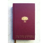 The Pema Chodron Collection: The Wisdom of No Escape; Start Where You Are; When Things Fall Apart