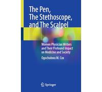 The Pen, The Stethoscope, and The Scalpel: Women Physician Writers and Their Profound Impact on Medicine and Society