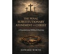 The Penal Substitutionary Atonement of Christ: A Foundational Biblical Doctrine