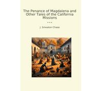 The Penance of Magdalena and Other Tales of the California Missions (Classic Books)
