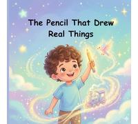 The Pencil That Drew Real Things: A Magical Bedtime Story About Imagination, Creativity, and Kindness for Kids Ages 3-7 | 28-Page Illustrated Picture Book