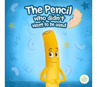 The Pencil Who Didn’t Want To Be Used (The Little Big Lessons Series)