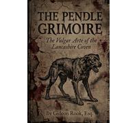 THE PENDLE GRIMOIRE: The Vulgar Arte of the Lancashire Coven