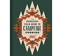 The Pendleton Field Guide to Campfire Cooking
