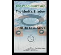 The Pendulum’s Arc, The Merit Shadow, and The Equal Curve