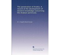 The penetration of Arabia. A record of the development of western knowledge concerning the Arabian peninsula.