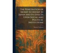 The Penetration of Money Economy in Japan and Its Effects Upon Social and Political Institutions