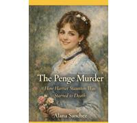 The Penge Murder: How Harriet Staunton Was Starved to Death